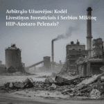 Arbitražo Užuovėjos: Kodėl Lietuvos Investicijos į Serbijos Milžinę HIP-Azotara Virto Pelenais?